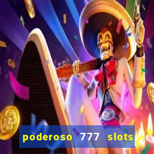 poderoso 777 slots paga mesmo